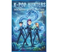 THE K-POP HUNTERS - DER SAPHIR-DRACHE DER TIEFE: Ein Fantasy-Abenteuer mit Sirenengesängen, Meeresmagie und dem Dämon der dunklen Gezeiten - Seoul ... & Malbuch (K-POP HUNTERS: DIE HARMONIE-SAGA)