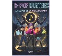 THE K-POP HUNTERS - EL ECLIPSE DE LA NOTA DORADA: La Sombra del Tiempo: El Ritmo Indestructible de la Amistad - Una Novela de Aventura K-Pop, Acción, ... Seúl (K-POP HUNTERS: LA SAGA DE LA ARMONÍA)