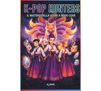 THE K-POP HUNTERS - IL MISTERO DELLA VOLPE A NOVE CODE: Un racconto di maschere, voci rubate e il demone mutaforma delle illusioni - Drama Coreano, ... (K-POP HUNTERS: LA SAGA DELL'ARMONIA)