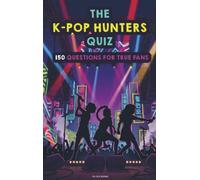 The K-Pop Hunters Quiz: Demon Hunters Book for fans. Kpop Hunters. 150 questions trivia. Huntrix trivia. Saja Boys: Kpop Demon Hunters Book for fans. 150 questions trivia. Huntrix trivia. Saja Boys