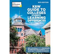 The K&W Guide to Colleges for Students with Learning Differences, 16th Edition: 350+ Schools with Programs or Services for Students with ADHD, ASD, or Learning Differences (College Admissions Guides)