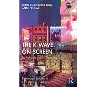 The K-Wave On-Screen: In Words and Objects (Routledge Studies in East Asian Translation)