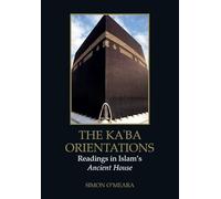 The Kaba Orientations: Readings in Islam's Ancient House