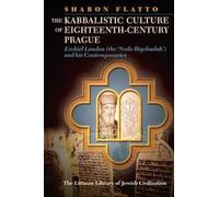 The Kabbalistic Culture of Eighteenth-Century Prague: Ezekiel Landau (the Noda Biyehudah) and his Contemporaries (The Littman Library of Jewish Civilization)
