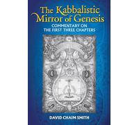 The Kabbalistic Mirror of Genesis: Commentary on the First Three Chapters