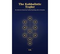 The Kabbalistic Trader: Ten Sefirot for Mastering Trading Psychology, Risk & Discipline