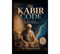 THE KABIR CODE: 25 Rustic Truths for Living Clearly in the Age of AI
