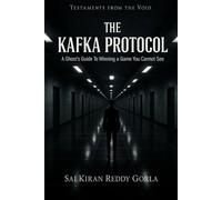 The Kafka Protocol: A Ghost's Guide To Winning a Game You Cannot See (Testaments From The Void)
