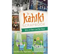 The Kahiki Scrapbook: Relics of Ohio's Lost Tiki Palace (American Palate)