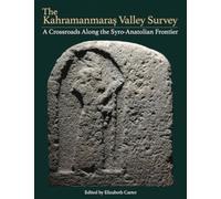 The Kahramanmaras Valley Survey : A Crossroads Along the Syro-Anatolian Frontier