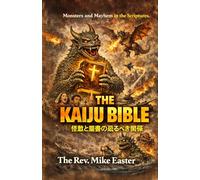 The Kaiju Bible: Monsters and Mayhem in the Scriptures