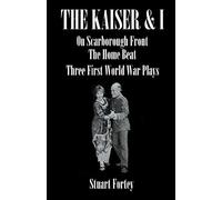 THE KAISER & I: On Scarborough Front: The Home Beat: Three First World War Plays