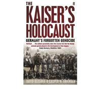 [( The Kaiser's Holocaust: Germany's Forgotten Genocide and the Colonial Roots of Nazism )] [by: Casper W. Erichsen] [Aug-2011]