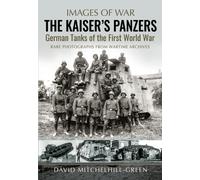 The Kaiser's Panzers : German Tanks of The First World War