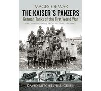 The Kaiser's Panzers: German Tanks of The First World War
