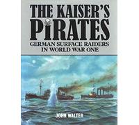 The Kaiser's Pirates: German Surface Raiders in World War One
