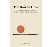 The Kaizen Hour: A Japanese Morning Practice for the Days You Actually Want to Live