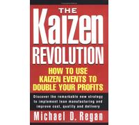 The Kaizen Revolution, How to Use Kaizen Events to Double Your Profits