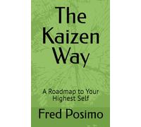 The Kaizen Way: A Roadmap to Your Highest Self
