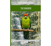 The Kakariki: A Complete Guide to Care, Boundless Energy & the Ground-Exploring Parakeet