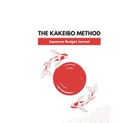 The Kakeibo Method - Japanese Budget Journal: Discover the Intuitive Japanese Approach to Mindful Money Management | Japanese Budget Book | Personal Expense Tracker for Bookkeeping Budgeting