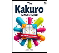 The Kakuro Mastermind: The Ultimate Cross-Sum Puzzle Collection for Deep Focus, Logical Mastery and Pure Problem-Solving Satisfaction