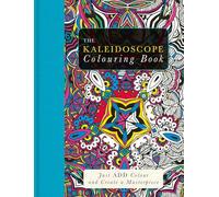 The Kaleidoscope Colouring Book: Just Add Colour and Create a Masterpiece (Just ADD Colour series)