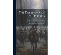 The Kalendar of Shepherds: Being Devices for the Twelve Months