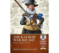 The Kalmar War 1611-1613: Gustavus Adolphus's First War: 19 (From Retinue to Regiment 1453-1618)