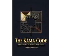 The Kāma Code: A Philosophy of Integrated Mastery