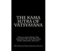 The Kama Sutra Of Vatsyayana: Translated From The Sanskrit By The Hindoo Kama Shastra Society