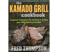 The Kamado Grill Cookbook: Foolproof Techniques for Smoking & Grilling, plus 193 Delicious Recipes