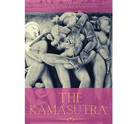 The Kamasutra: A Guide to the Ancient Art of sexuality, Eroticism, and Emotional Fulfillment in Life