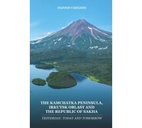 THE KAMCHATKA PENINSULA, IRKUTSK OBLAST AND THE REPUBLIC OF SAKHA: YESTERDAY, TODAY AND TOMORROW