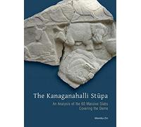 The Kanaganahalli Stupa: An Analysis of the 60 Massive Slabs Covering the Dome