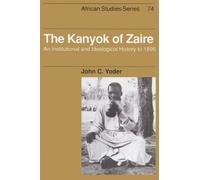 The Kanyok of Zaire: An Institutional and Ideological History to 1895: 74 (African Studies, Series Number 74)
