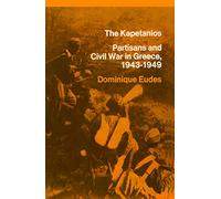 The Kapetanios: Partisans And Civil War In Greece, 1943-1949