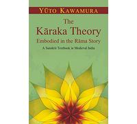 The Karaka Theory ( embodied in the Rama story: a Sanskrit textbook in medieval India )