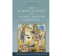 The Karbala Story and Early Shi'ite Identity (Edinburgh Studies in Classical Islamic History and Culture)