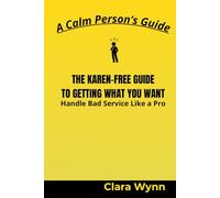 THE KAREN-FREE GUIDE TO GETTING WHAT YOU WANT: Handle Bad Service Like a Pro (A Calm Person’s Guide)