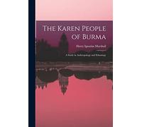 The Karen People of Burma: a Study in Anthropology and Ethnology