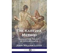 The Karezza Method: Magnetation, The Art of Connubial Love