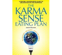 The Karma Sense Eating Plan: A Sincere, Lighthearted Guide to Greater Health and Happiness