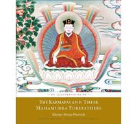 The Karmapas and Their Mahamudra Forefathers: An Illustrated Guide