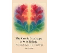 The Karmic Landscape of Wonderland: Through the Lens of Rudolf Steiner (Anthroposophy According to Rudolf Steiner)