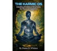 The Karmic OS: Installing Emotional Structures for Peace & Happiness: 6 (The Inner OS Journey)