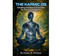 The Karmic OS: Installing Emotional Structures for Peace & Happiness (The Inner OS Journey)