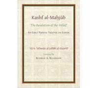 The Kashf al-Mahjub (The Revelation of the Veiled) of Ali b. 'Uthman al-Jullãbi Hujwiri. An early Persian Treatise on Sufism (Gibb Memorial Trust Persian Studies)