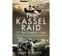 The Kassel Raid, 27 September 1944: The Largest Loss by USAAF Group on any Mission in WWII
