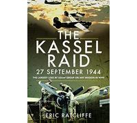 The Kassel Raid, 27 September 1944: The Largest Loss by USAAF Group on any Mission in WWII